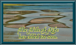 The Tide of Life has ebbed too soon.